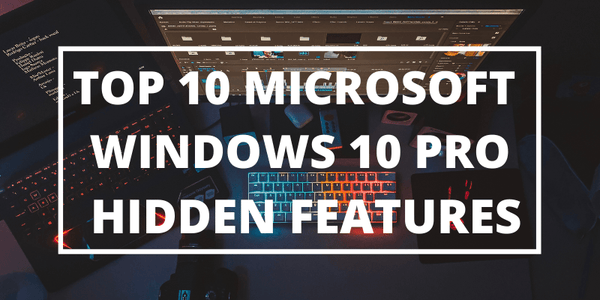 Top 10 Microsoft Windows 10 pro Hidden Features! You Didn’t Know About