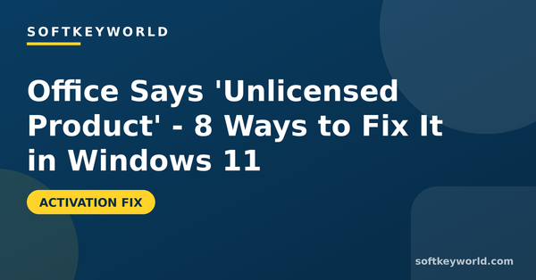Office Says 'Unlicensed Product' - 8 Ways to Fix It in Windows 11 – Softkeyworld guide banner
