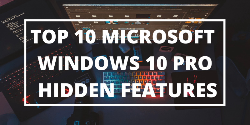 Top 10 Microsoft Windows 10 Pro Hidden Features 1
