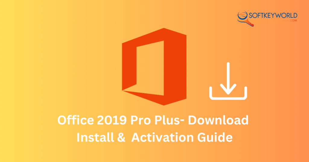 Office 2019 Professional Plus- Download, Install and Activation Guide
